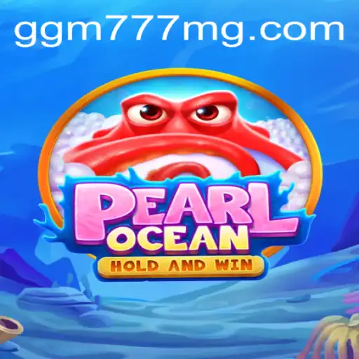 Descubra o Fascinante Mundo de PearlOcean: O Jogo que Está Dominando GGM777.COM
